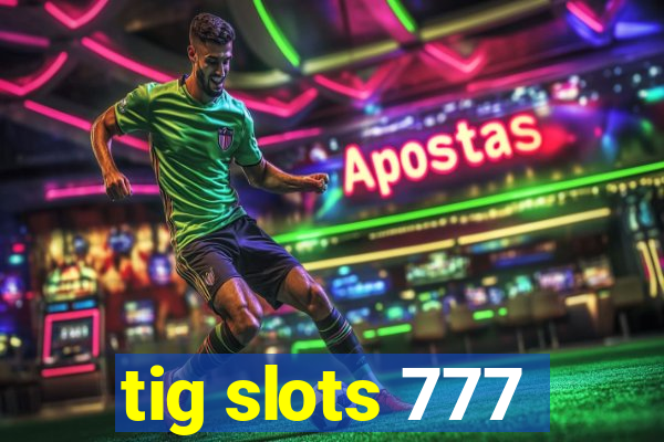 tig slots 777